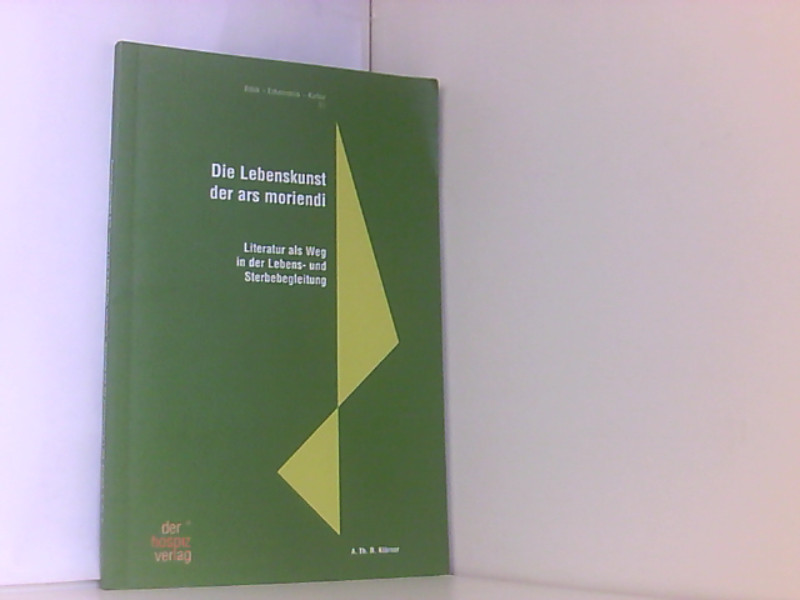 Die Lebenskunst der ars moriendi: Literatur als Weg in der Lebens- und Sterbebegleitung (Ethik - Erkenntnis - Kultur) - Klärner Anne, Th