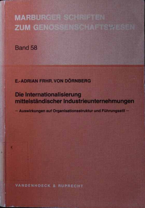 Die Internationalisierung mittelstaendischer Industrieunternehmungen. Auswirkungen auf organisationsstruktur und führungsstil. - Dörnberg, E.-Adrian Frhr.