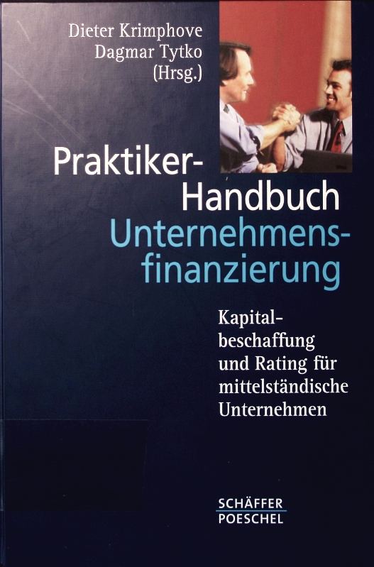 Praktiker-Handbuch Unternehmensfinanzierung. Kapitalbeschaffung und Rating für mittelständische Unternehmen. - Krimphove, Dieter
