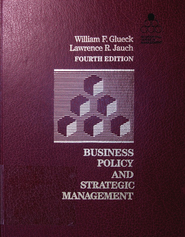 Business policy. strategy formation and management action. - 1. Hauptbd. - GLUECK, William F. And Lawrence R. Jauch