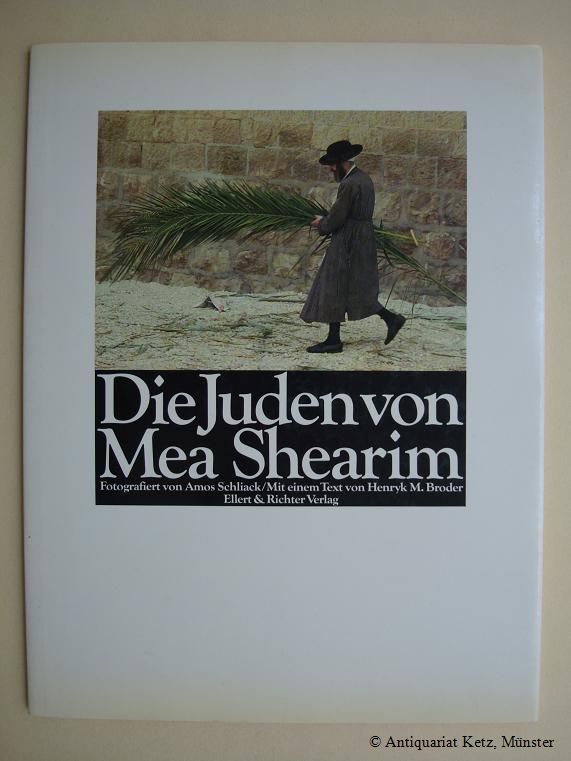 Die Juden von Mea Shearim. Fotografiert von Amos Schliack. Mit einem Text von Henryk M. Broder. - Schliack, Amos, und Henryk M. Broder