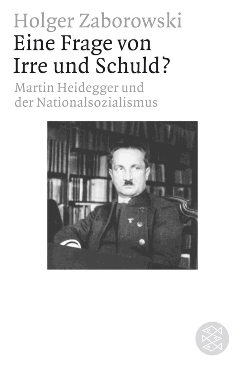 Eine Frage von Irre und Schuld?: Martin Heidegger und der Nationalsozialismus - Holger Zaborowski