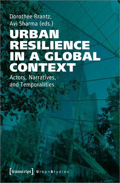 Urban Resilience in a Global Context Actors, Narratives, and Temporalities - Brantz, Dorothee and Avi Sharma