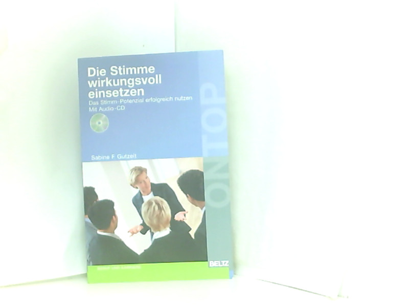 Die Stimme wirkungsvoll einsetzen: Das Stimm-Potenzial erfolgreich nutzen, mit Audio-CD (Beltz on top) - Gutzeit, Sabine