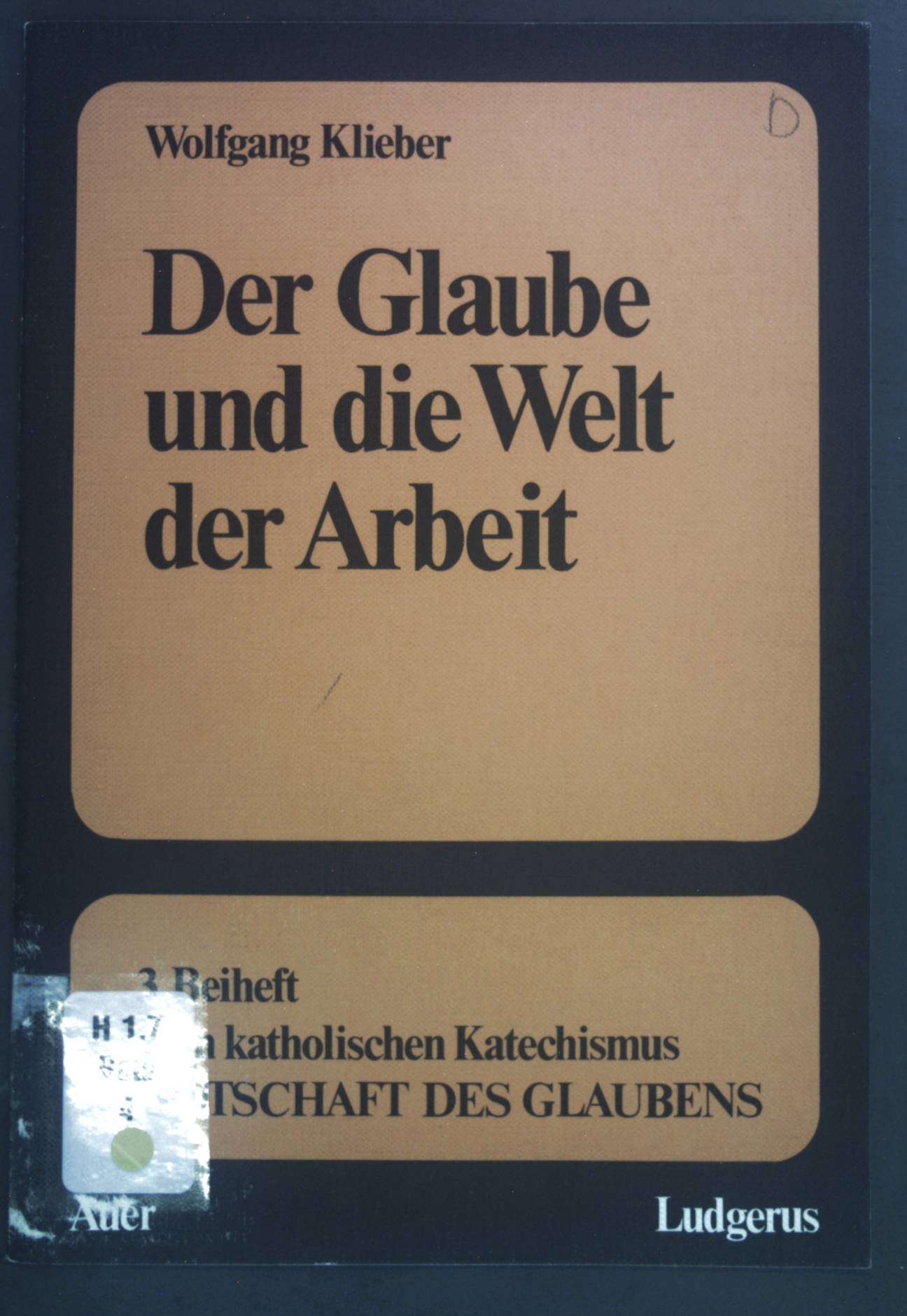 Botschaft des Glaubens Beih. 3.: Der Glaube und die Welt der Arbeit. - Klieber, Wolfgang