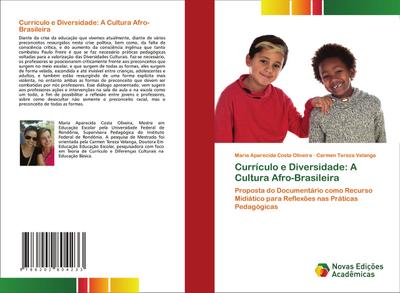 Currículo e Diversidade: A Cultura Afro-Brasileira : Proposta do Documentário como Recurso Midiático para Reflexões nas Práticas Pedagógicas - Maria Aparecida Costa Oliveira