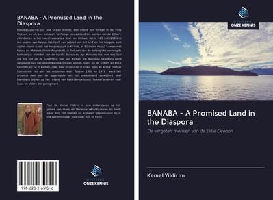BANABA - A Promised Land in the Diaspora : De vergeten mensen van de Stille Oceaan - Kemal Yildirim