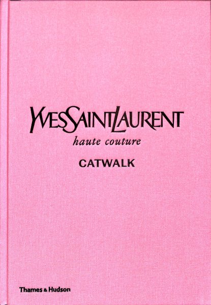 Yves Saint Laurent Catwalk : The Complete Haute Couture Collections 19 –  Book Therapy