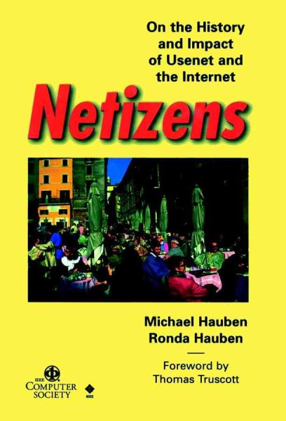 Netizens : On the History and Impact of Usenet and the Internet - Hauben, Michael; Hauden, Ronda; Hauben, Ronda