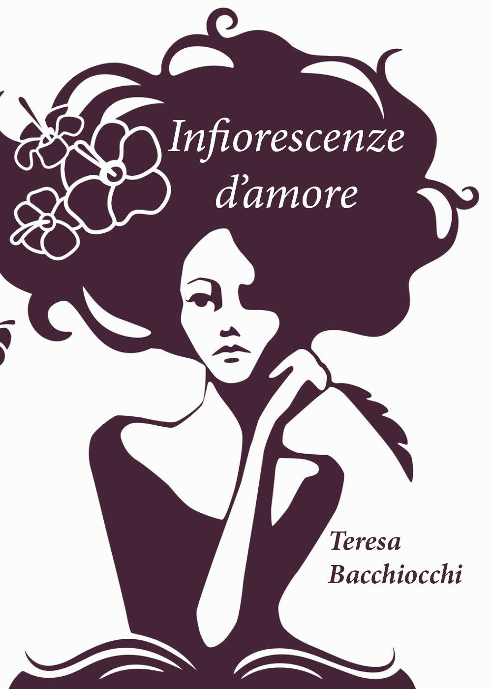 Infiorescenze d?Amore di Teresa Bacchiocchi, 2019, Youcanprint