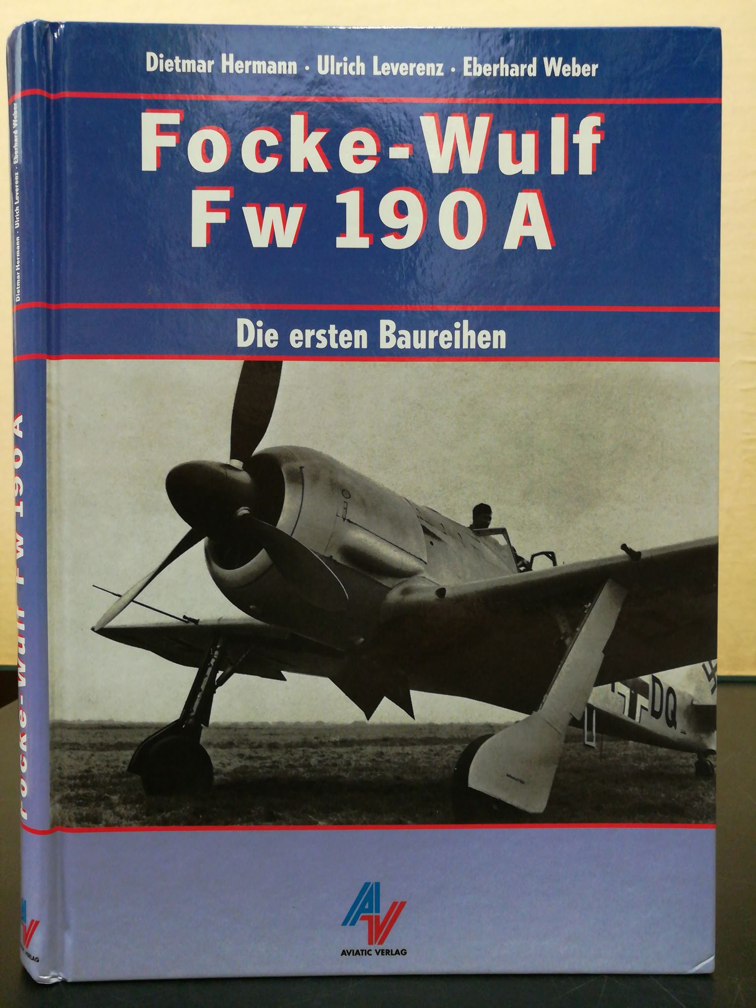 Focke-Wulf Fw 190 A / Die ersten Baureihen - Harmann, Dietmar u. Ulrich Leverenz und Eberhard Weber