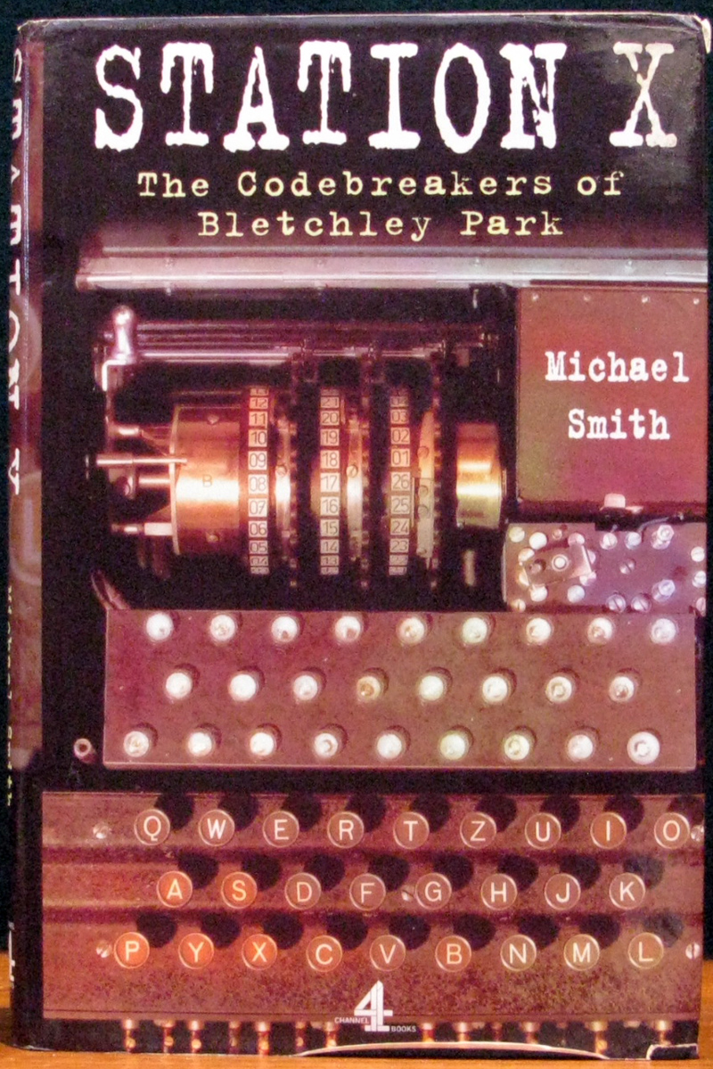 STATION X. The Codebreakers of Bletchley Park. by SMITH, Michael ...