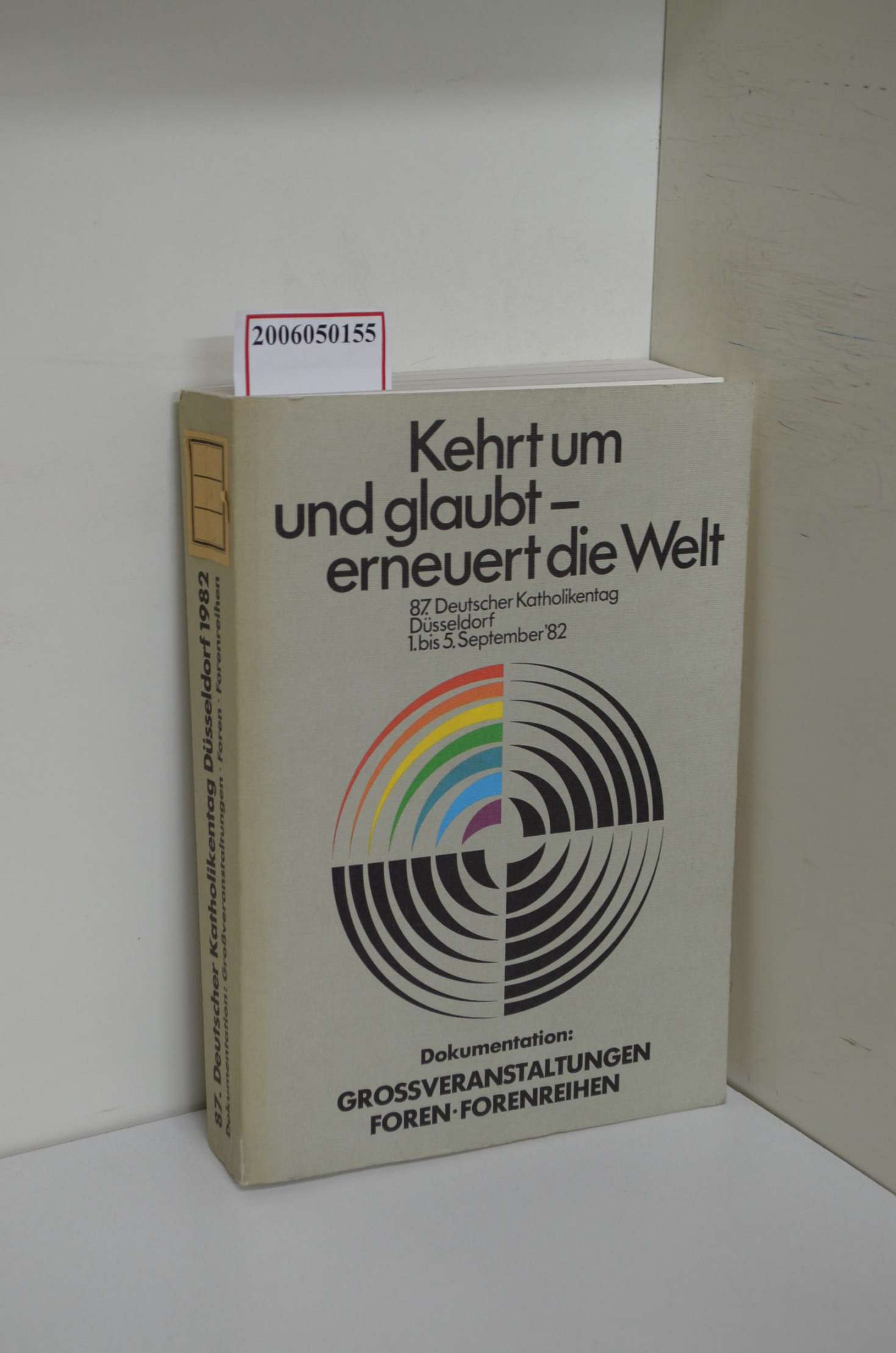 87. Deutscher Katholikentag Düsseldorf 1. bis 5. September '82 / Kehrt um und glaubt - erneuert die Welt / Dokumentation: Großveranstaltungen, Foren, Forenreihen herausgegeben vom Zentralkomitee der deutschen Katholiken - Bauer, Gerhard