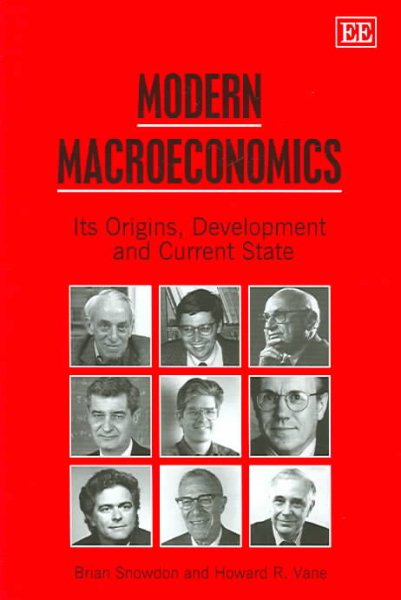 Modern Macroeconomics : Its Origins, Development And Current State - Snowdon, Brian; Vane, Howard R.