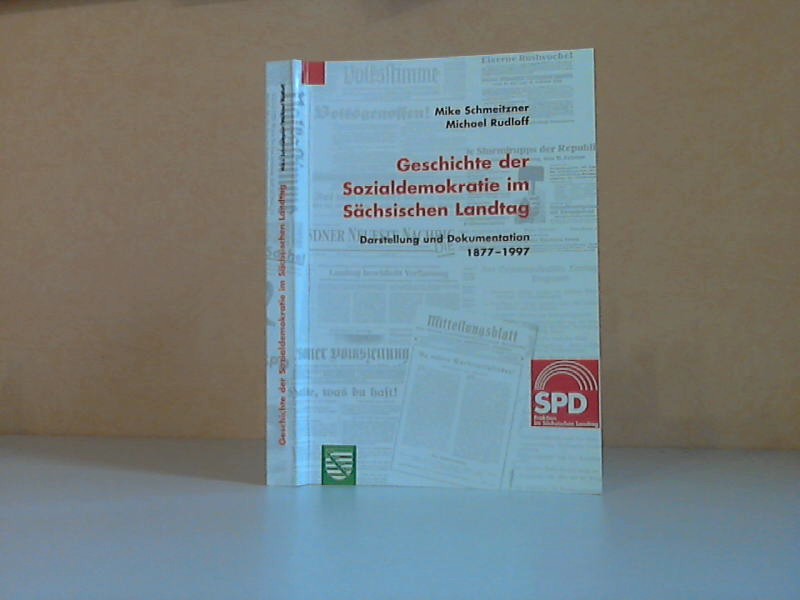 Geschichte der Sozialdemokratie im Sächsischen Landtag. Darstellung und Dokumentation 1877-1997 - Schmeitzner, Mike und Michael Rudloff;