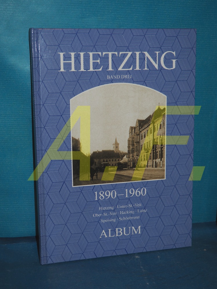 Hietzing, Band 3: 1890 - 1960 Hietzing - Unter St.Veit - Ober St. Veit. Hacking - Lainz - Speisind - Schönbrunn - Seemann, Helfried [Herausgeber] und Christian [Herausgeber] Lunzer