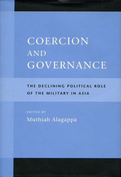 Coercion and Governance : The Declining Political Role of the Military in Asia - Alagappa, Muthiah (EDT)