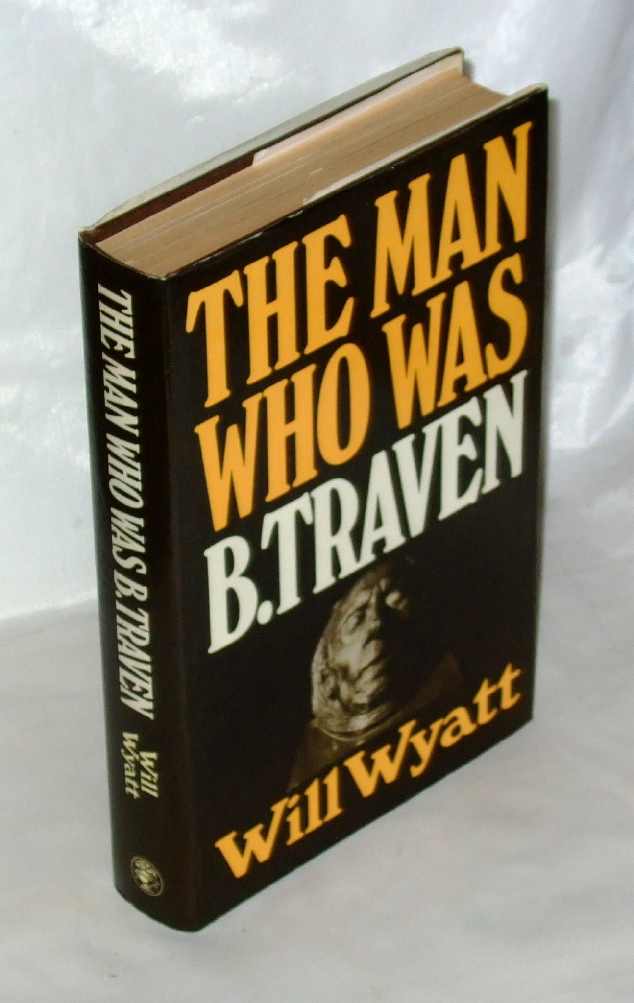 The Man Who Was B. Traven - Will Wyatt