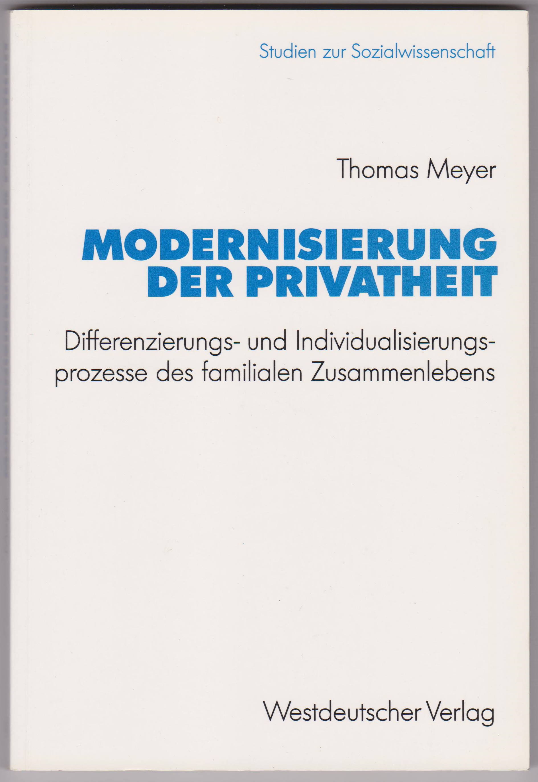 Modernisierung der Privatheit. Differenzierungs- und Individualisierungsprozesse des familialen Zusammenlebens. - MEYER, Thomas