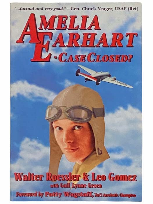 Amelia Earhart - Case Closed? (Historic Aviation Series) - Roessler, Walter; Gomez, Leo; Green, Gail Lynne; Wagstaff, Patty