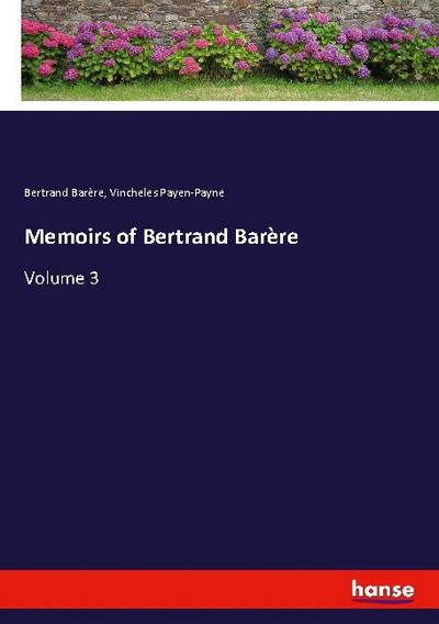 Memoirs of Bertrand Barère : Volume 3 - Bertrand Barère