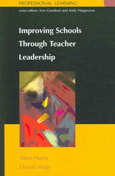 Improving Schools Through Teacher Leadership - Harris, Alma; Muijs, Daniel