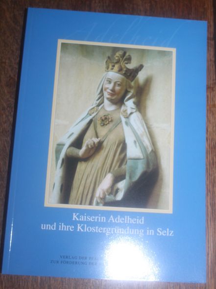 Kaiserin Adelheid und ihre Klostergründung in Selz Referate der wissenschaftlichen Tagung in Landau und Selz vom 15. bis 17. Oktober 1999 - Franz Staab