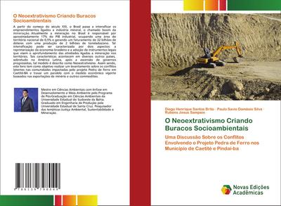 O Neoextrativismo Criando Buracos Socioambientais : Uma Discussão Sobre os Conflitos Envolvendo o Projeto Pedra de Ferro nos Município de Caetité e Pindaí-ba - Diego Henrique Santos Brito