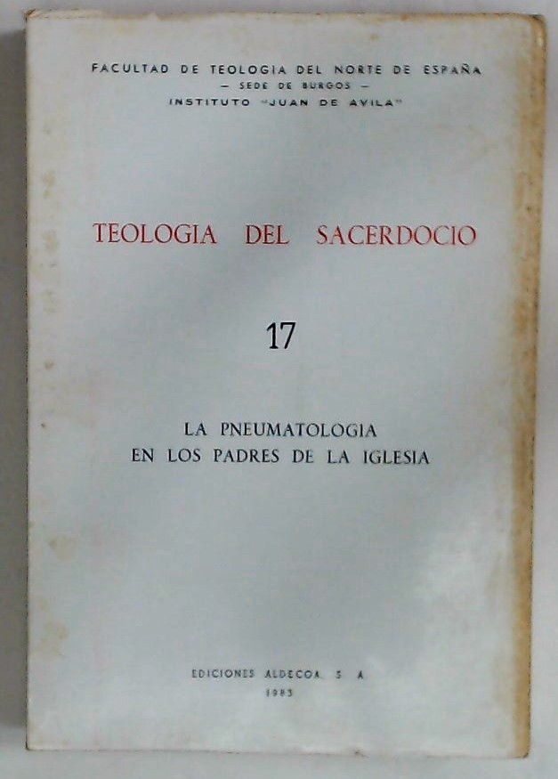Teologia del Sacerdocio. Volume 17. La Pneumatologia en los Padres de la Iglesia. - Guerra Gomez, Manuel