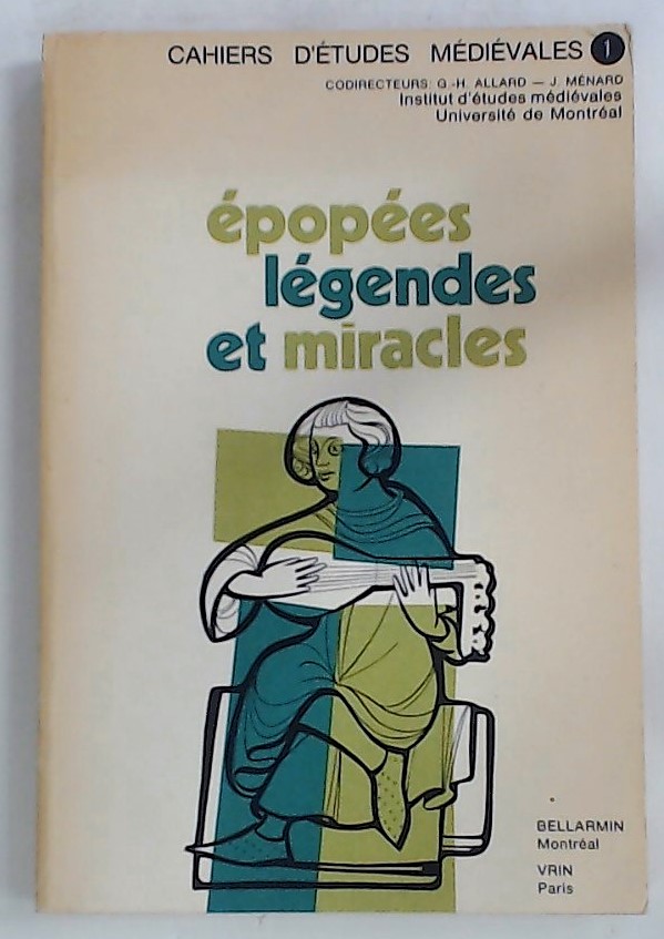 Épopées Légendes et Miracles. Cahiers D'études Médiévales. - Allard, Guy-H