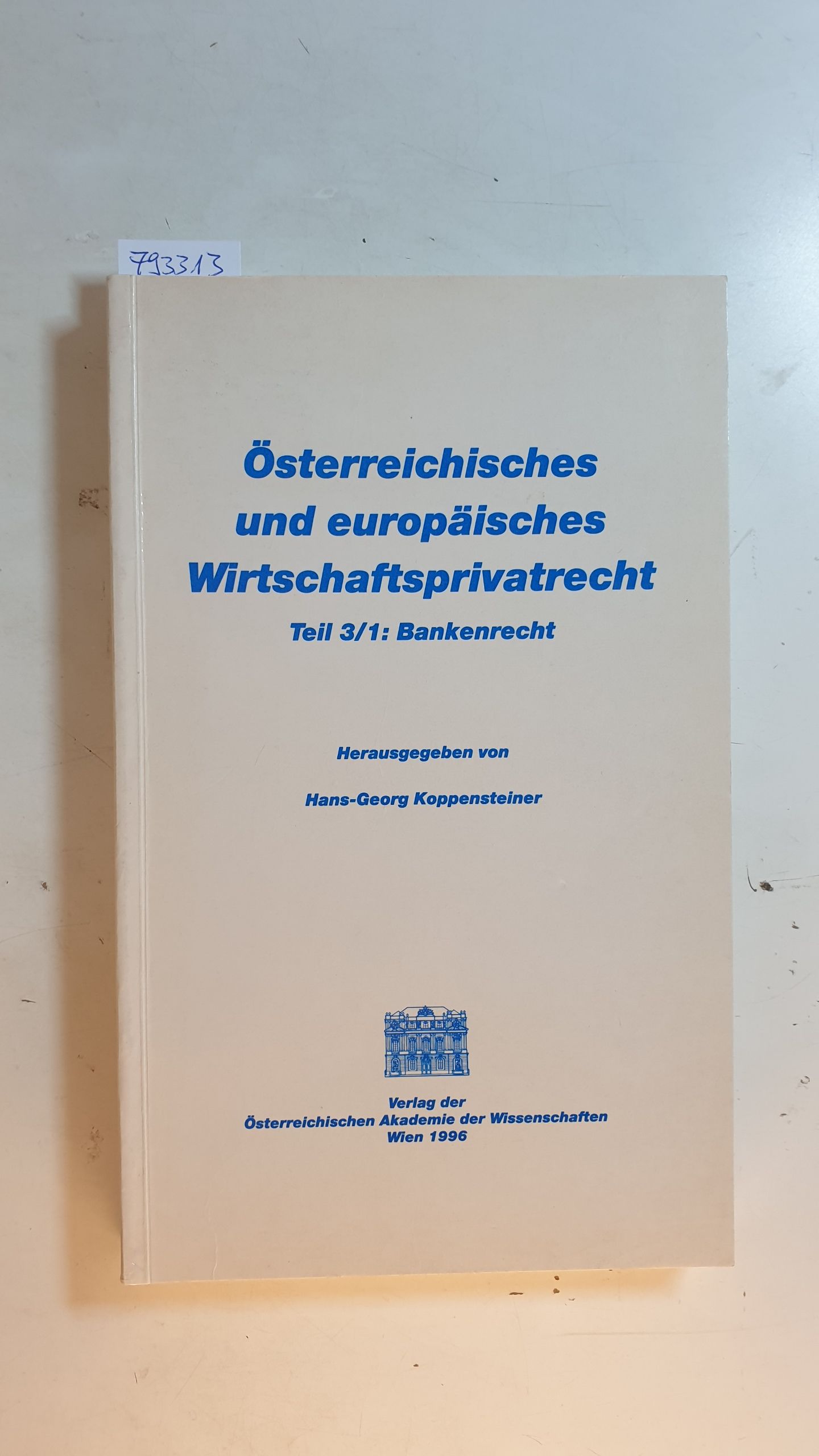 Österreichisches und europäisches Wirtschaftsprivatrecht. Teil 3 ; 1, Bankenrecht - Koppensteiner, Hans-Georg [Hrsg.]