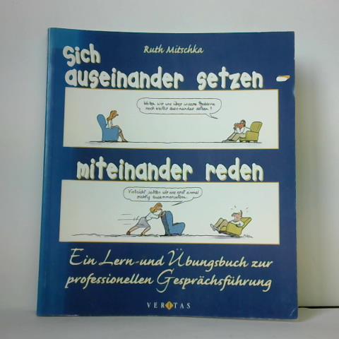 Sich auseinander setzen - miteinander reden. Ein Lern- und Übungsbuch zur professionellen Gesprächsführung - Mitschka, Dr. Ruth