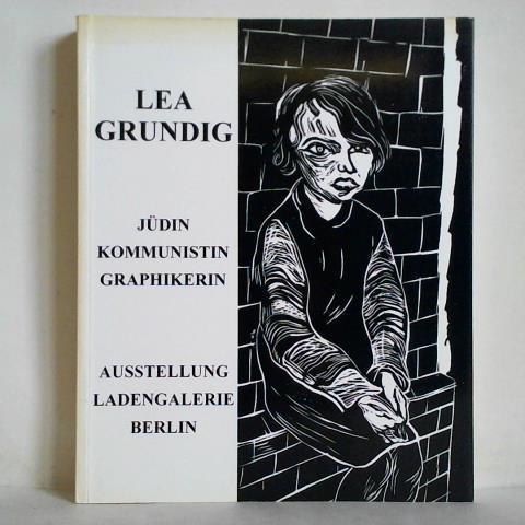 Lea Grundig - Jüdin, Kommunistin, Graphikerin - Beier, Martin / Müller, Karoline u.a.