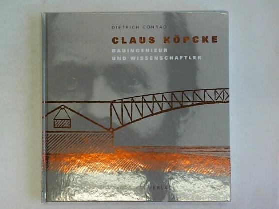 Claus Köpcke: Bauingenieur und Wissenschaftler - Dietrich, Conrad