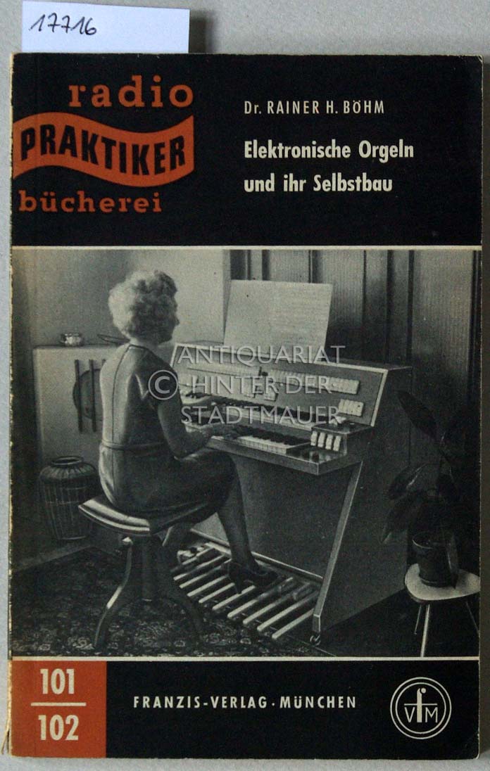 Elektronische Orgeln und ihr Selbstbau. [= Radio-Praktiker-Bücherei, H. 101/102] - Böhm, Rainer H.