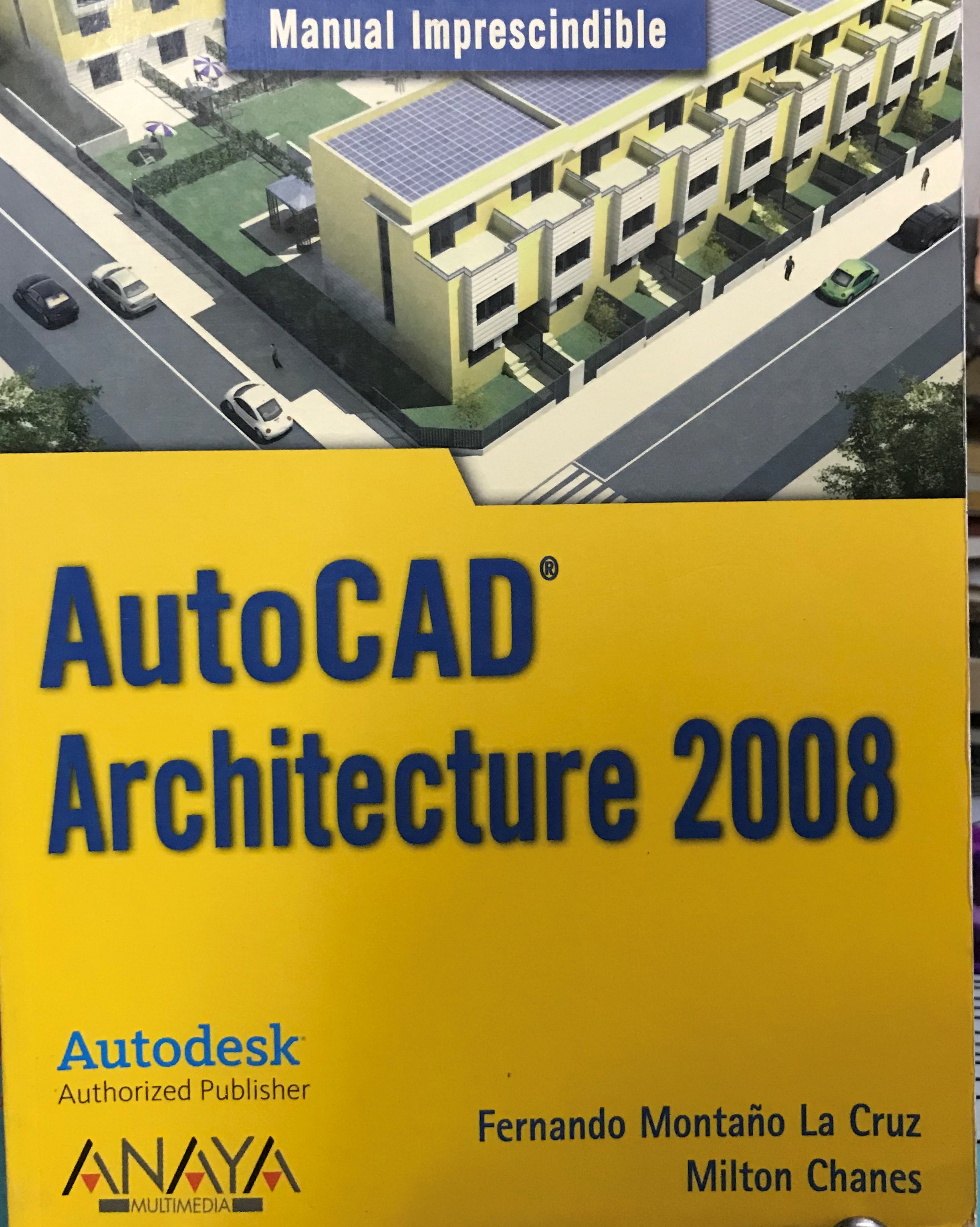 Manual imprescindible de AutoCAD Architecture 2008 by Montaño La Cruz, Fernando Chanes, Milton
