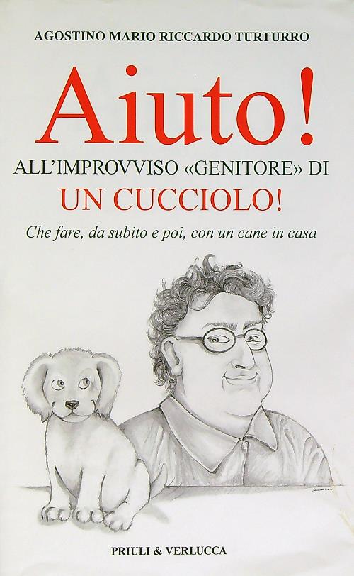 Aiuto! All'improvviso 'genitore' di un cucciolo! - Turturro, Agostino Mario Riccardo