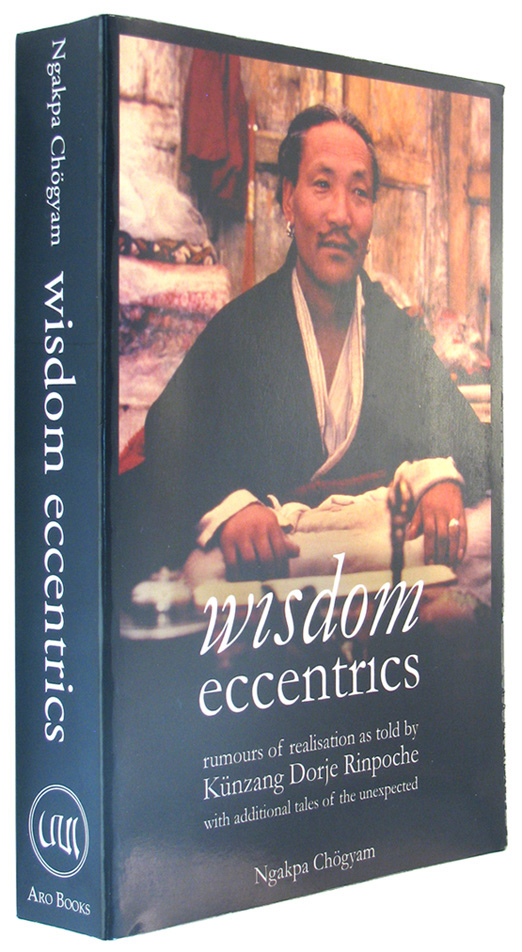 Wisdom Eccentrics: Rumours of Realisation as told by Kunzang Dorje ...