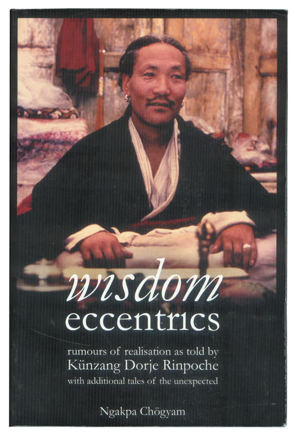 Wisdom Eccentrics: Rumours of Realisation as told by Kunzang Dorje ...