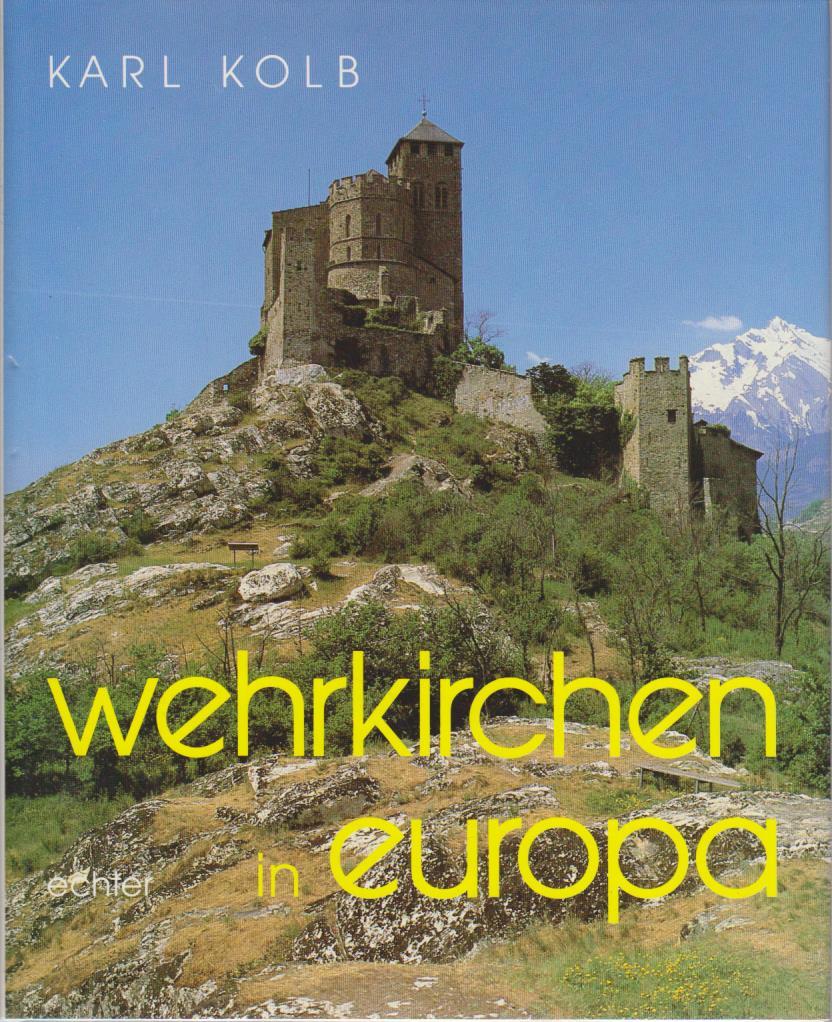 Wehrkirchen in Europa : e. Bild-Dokumentation / Karl Kolb Beispiele aus allen Ländern Europas - Kolb, Karl