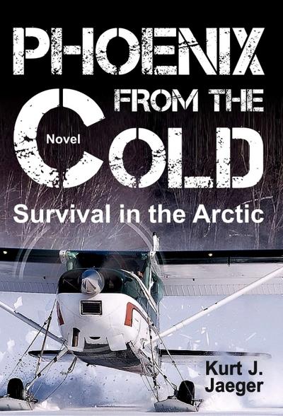 PHOENIX FROM THE COLD : Survival in the Arctic - Kurt Jaeger