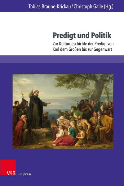 Predigt und Politik : Zur Kulturgeschichte der Predigt von Karl dem Großen bis zur Gegenwart - Tobias Braune-Krickau