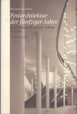 Festarchitektur der fünfziger Jahre. Der Gürzenich und St. Alban in Köln. - Pfotenhauer, Angela und Elmar Lixenfeld