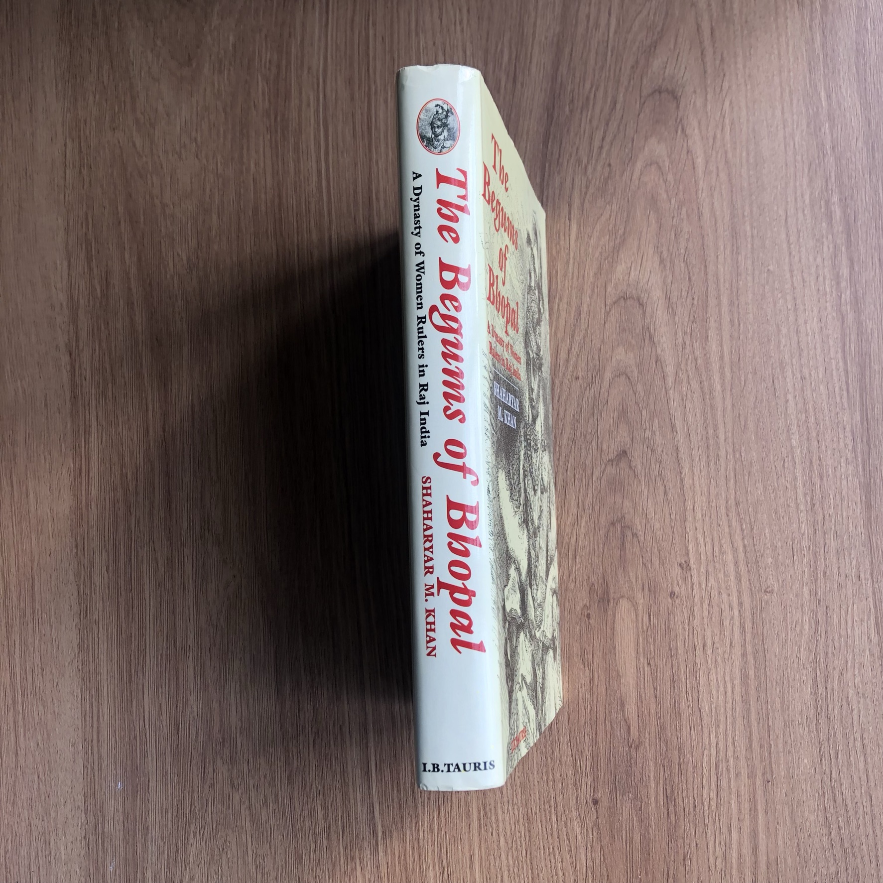 The Begums of Bhopal A Dynasty of Women Rulers in Raj India by Khan