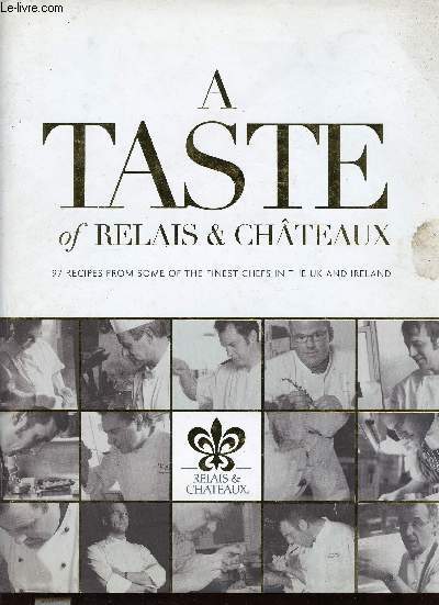 A taste of Relais & Châteaux. 97 recipes from some of the finest chefs in the UK and Ireland - Relais & Châteaux