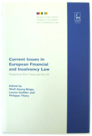 Current Issues in European Financial and Insolvency Law: Perspectives from France and the UK (Studies of the Oxford Institute of European and Comparative Law No. 11) - Ringe, Wolf-Georg; Gullifer, Louise; THERY, Philippe (eds.)