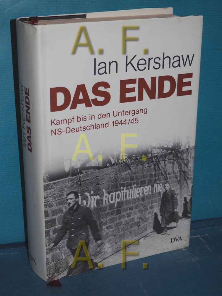 Das Ende : Kampf bis in den Untergang , NS-Deutschland 1944. 45 / Ian ...