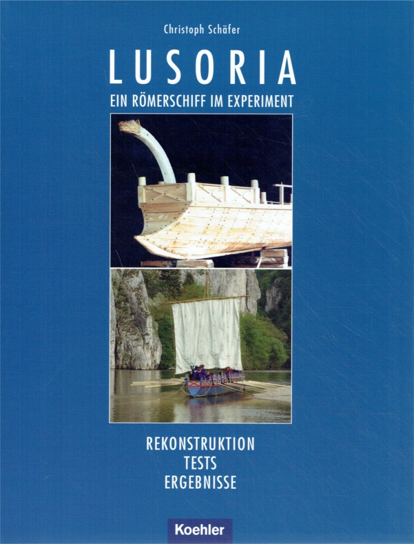 Lusoria - Ein Römerschiff im Experiment: Rekonstruktion - Tests - Ergebnisse. - Schäfer, Christoph