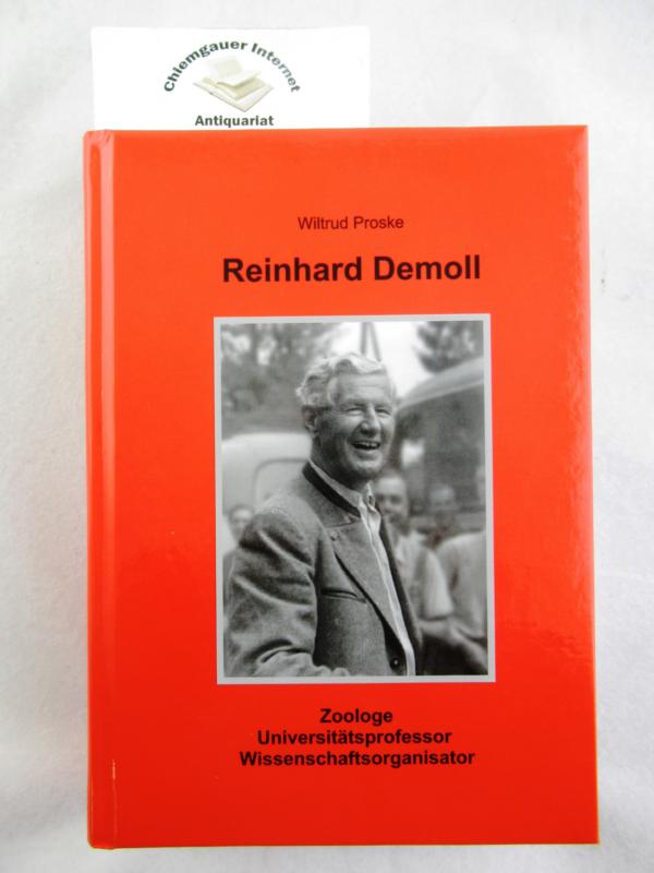 Reinhard Demoll : 1882 - 1960 ; Zoologe, Universitätsprofessor, Wissenschaftsorganisator. - Proske, Wiltrud
