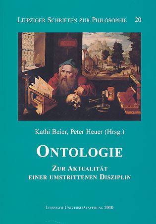 Ontologie. Zur Aktualität einer umstrittenen Disziplin. Leipziger Schriften zur Philosophie ; 20. - Beier, Kathi und Peter Heuer (Hrsg.)